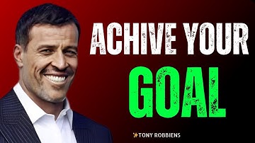 ACHIVE YOUR GOAL | TONY ROBBINS BEST MOTIVATION SPEECH