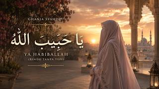 Ya Habiballah (Rindu Tanpa Tepi) | يَا حَبِيبَ الله | Sholawat Nabi