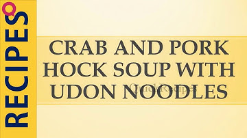 CRAB AND PORK HOCK SOUP WITH UDON NOODLES | QUICK RECIPES | EASY TO LEARN