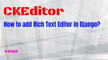 Add a Rich Text Editor to Django - CKEditor Tutorial (WYSIWYG Editor) Bangla
