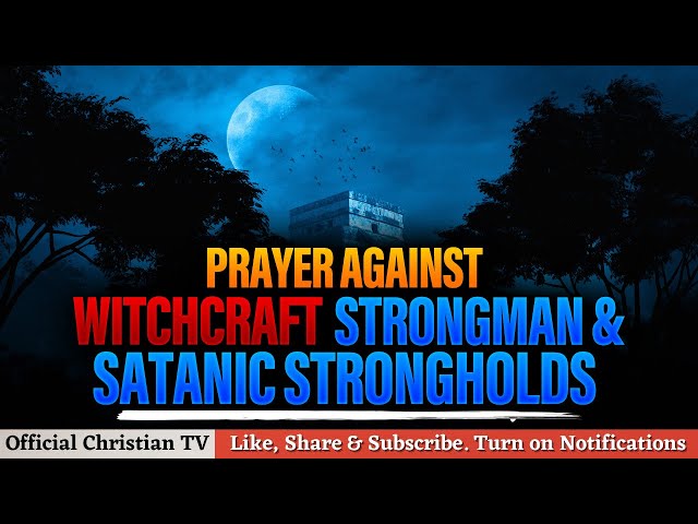 PRAYER AGAINST WITCHCRAFT STRONGMAN AND STRONGHOLDS | Spiritual Warfare Prayers class=