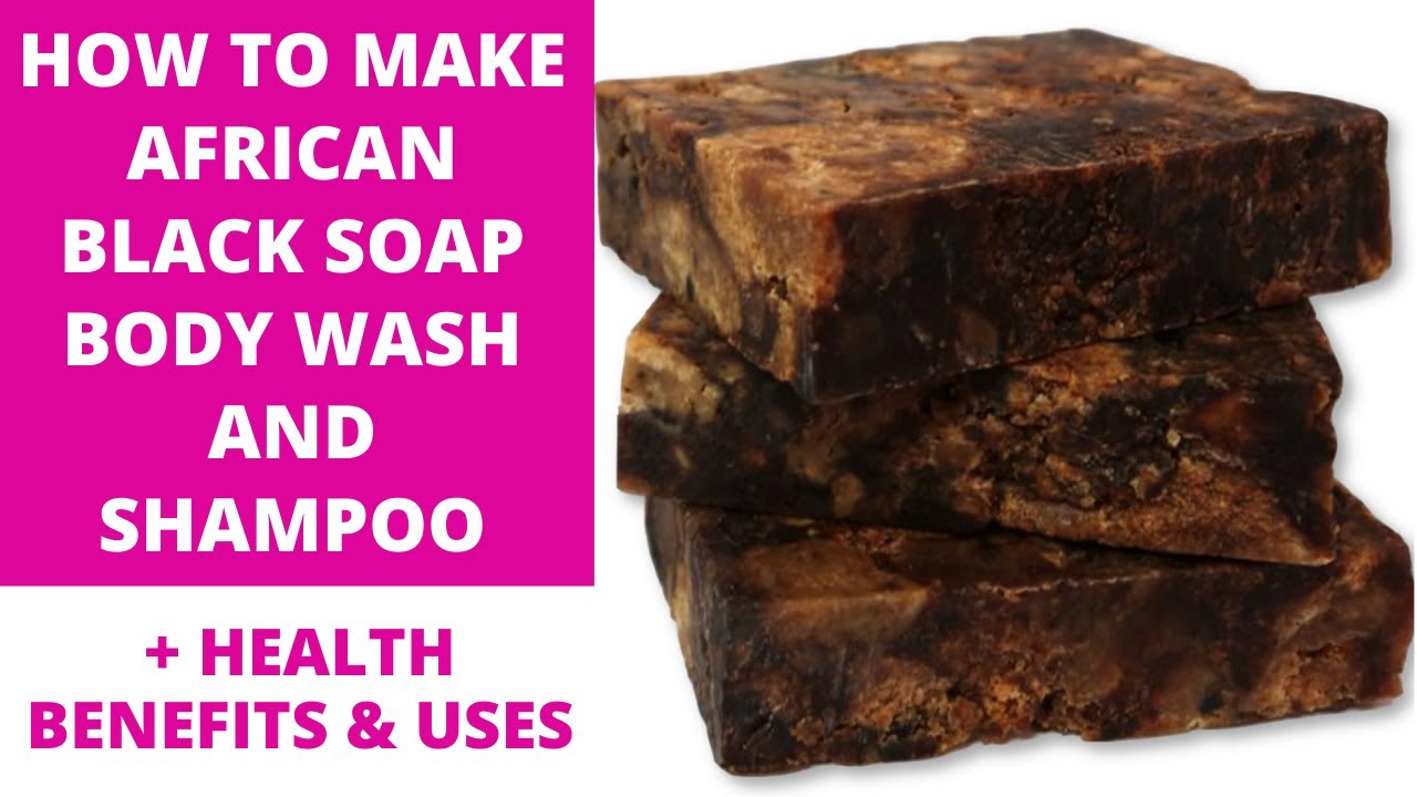 African Black Soap | Health Benefits and Uses [Body Wash, Shampoo ...