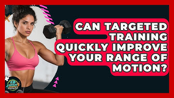 Can Targeted Training Quickly Improve Your Range Of Motion? - High Energy Training Hub