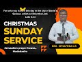 CHRISTMAS SUNDAY SERVICE 25/12 / 2022 // BRO. EPHAPHRA G.S //