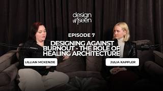 Episode 7: Designing Against Burnout - The Role of Healing Architecture