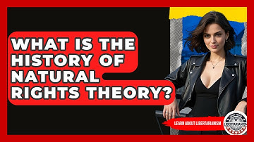 What Is The History Of Natural Rights Theory? - Learn About Libertarianism