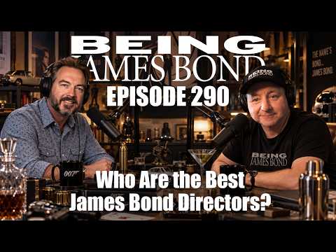 Episode 290 - Who are the Best James Bond Directors?
