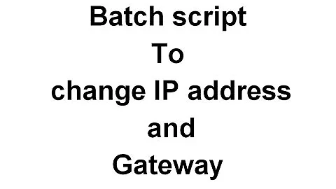 Change IP address and Gateway using batch file