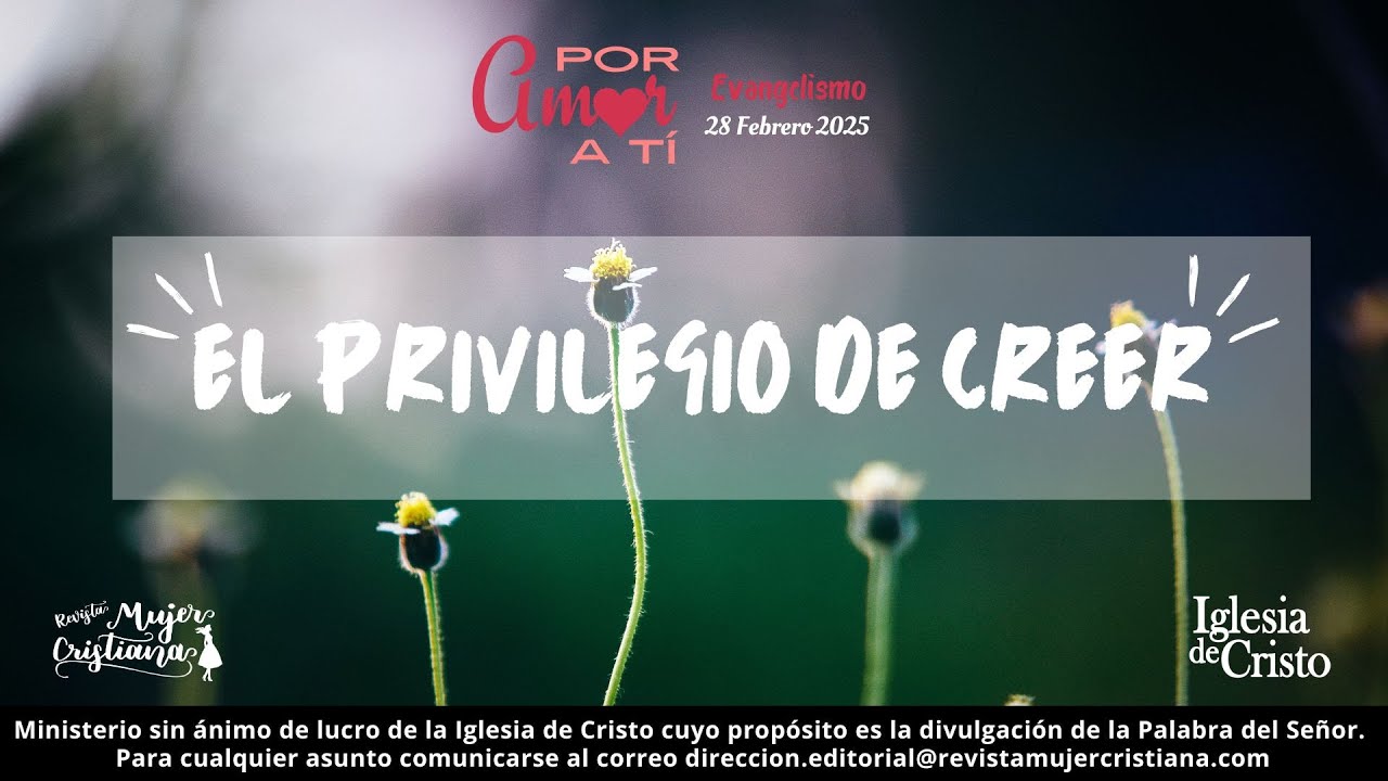El privilegio de creer - Por Amor a Ti - Revista Mujer Cristiana - YouTube