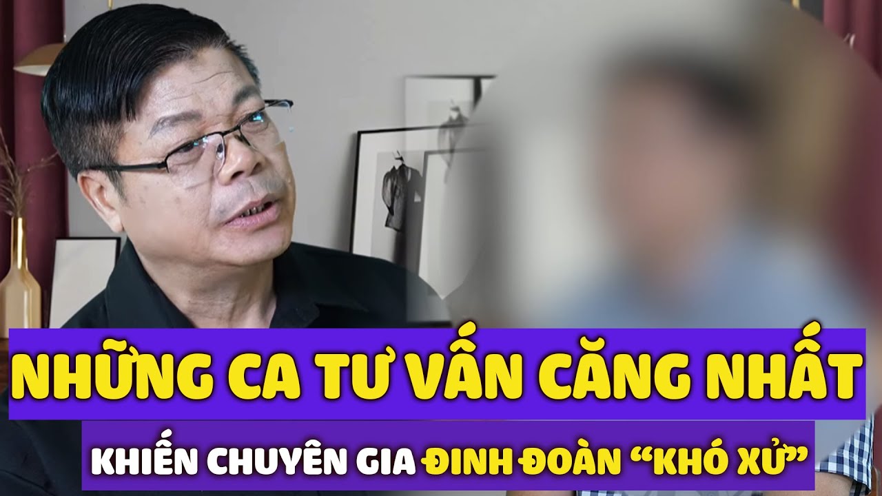 Tổng Hợp Những Ca Tư Vấn “Căng Nhất” Khiến Đinh Đoàn Khó Xử | Đinh Đoàn Tư Vấn Hôn Nhân
