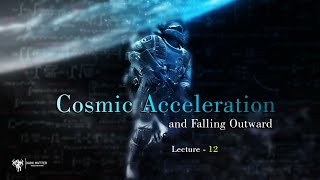 Cosmic Acceleration-Falling Outward | Cosmology Masterclass (Prof. Mark Whittle) - Lecture 12