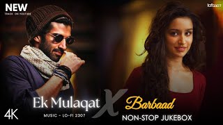 Download Lagu Ek Mulaqat X Barbaad - Non-Stop Jukebox | Lo-fi 2307 | Jubin Nautiyal \u0026 Arijit | Latest 4K Mashup MP3