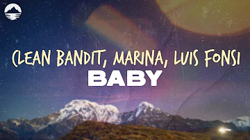 Clean Bandit - Baby (feat. Marina, Luis Fonsi) | Lyrics