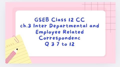 CLASS12 GSEB CLASS12 CC CH. 3 INTERDEPARTMENTAL AND EMPLOYEE RELATED CORRESPONDENCE Q 3 7 TO 12