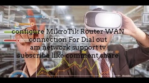 configure MikroTik Router WAN connection For Dial out/am network support tv