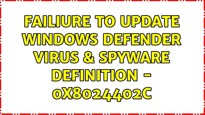 Failiure to update Windows defender virus & spyware definition - 0x8024402c