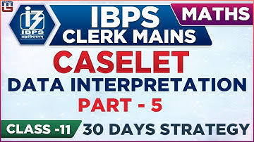 Caselet Data Interpretation | Part 5 | How to Crack in 30 Days | IBPS Clerk Mains 2018 | Maths