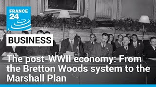 The post-WWII economy: From the Bretton Woods system to the Marshall Plan • FRANCE 24 English