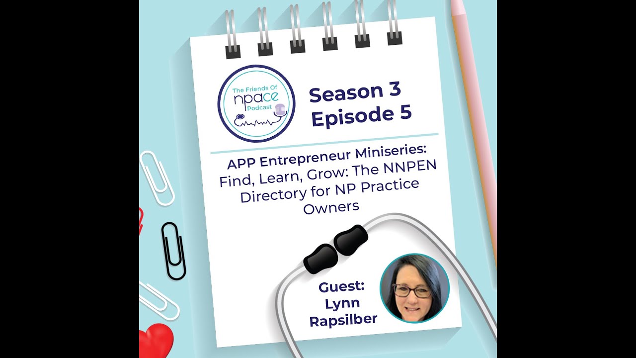 The Friends of NPACE Podcast | Season 3 Ep. 5: The NNPEN Directory for NP Practice Owners
