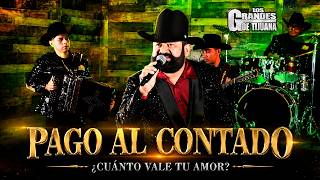 PAGO AL CONTADO | LOS GRANDES DE TIJUANA - ¡EL ORGULLO TAMBIÉN SE ACABA!