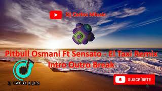 Pitbull Osmani FT Sensato - El Taxi Remix Intro Outro Break