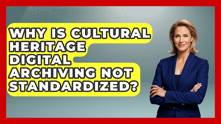Why Is Cultural Heritage Digital Archiving Not Standardized? - Worldwide Traditions