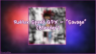 Roblox Speed GFX | Savage (Blender) @atatakaiz