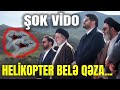 Təcili xəbərlər 21.05.2024 Helikopterin Qəza ANI - ŞOK VİDEO YAYILDI