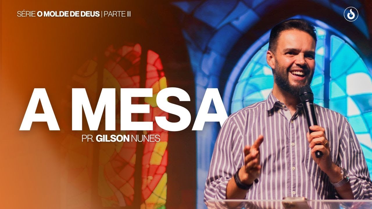 O Molde de Deus: A Mesa (Parte 3) // Pr. Gilson Nunes