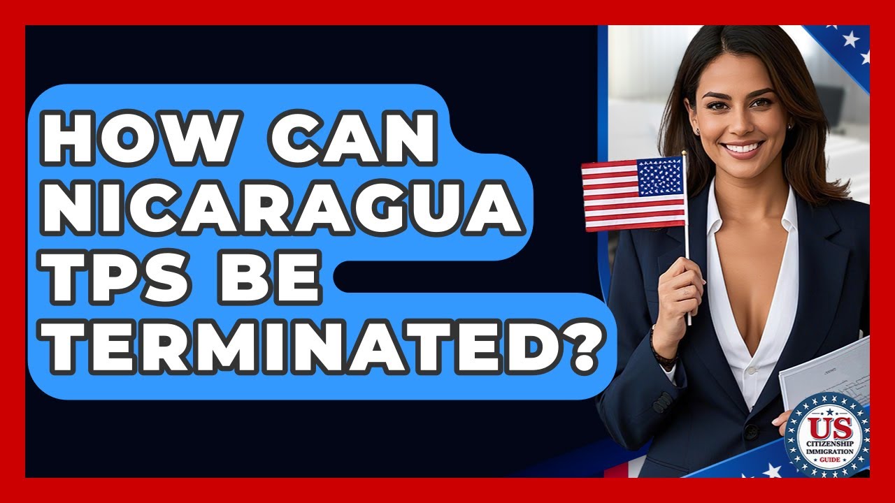 How Can Nicaragua TPS Be Terminated? - US Citizenship Immigration Guide