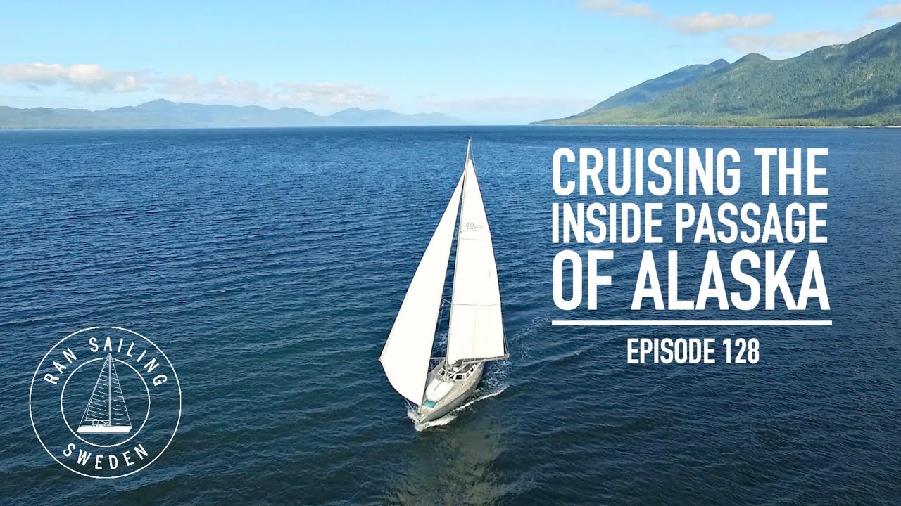 Cruising the Inside Passage Of Alaska – Ep. 128 RAN Sailing