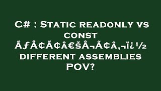 C# : Static readonly vs const ÃƒÂ¢Ã¢â€šÂ¬Ã¢â‚¬ï¿½ different assemblies POV?