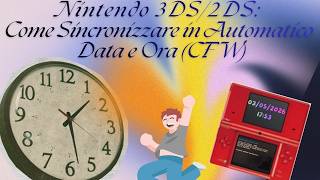 Nintendo 3DS/2DS: Come Sincronizzare in Automatico Data e Ora (CFW)