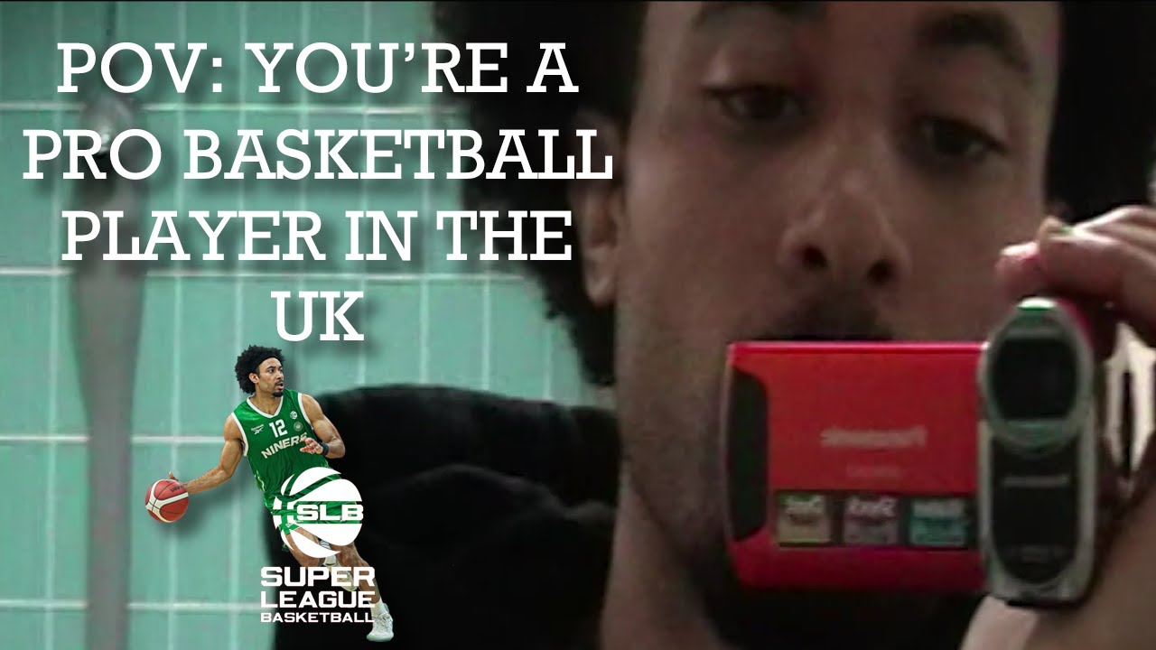 POV: your'e a pro basketball player in the uk