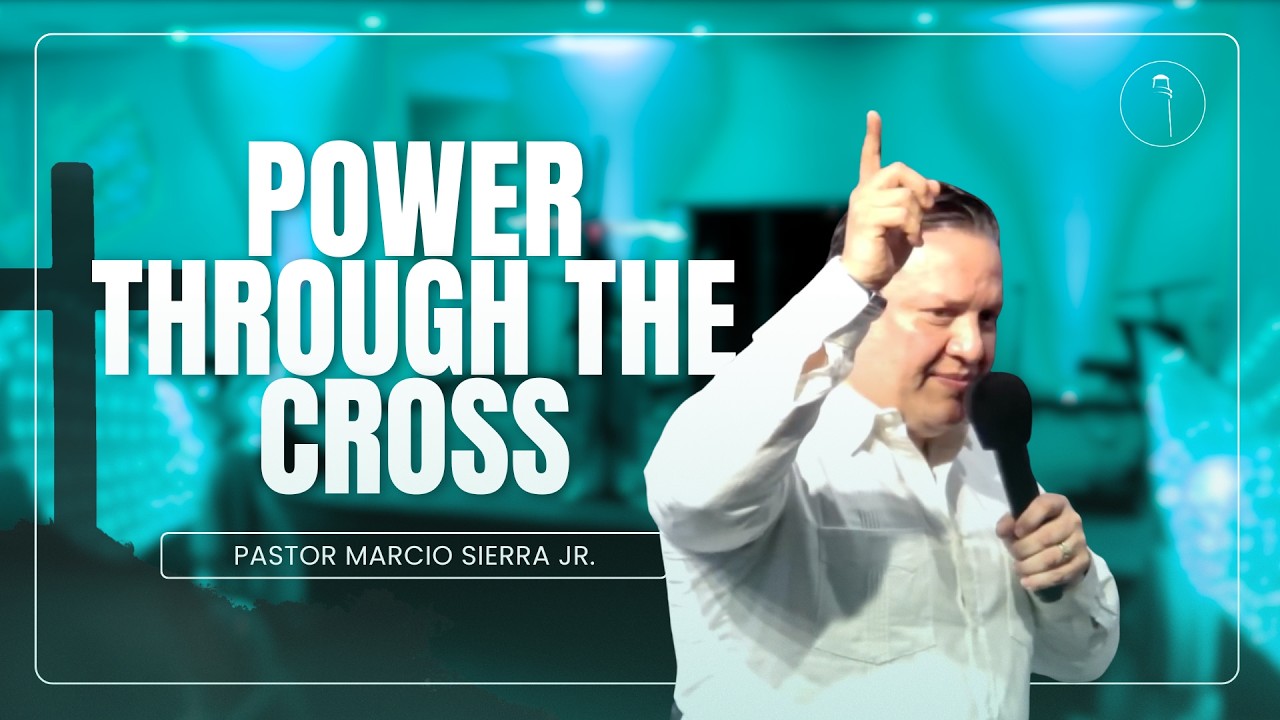 Power Through the Cross | Poder A Través de la Cruz // Pastor Marcio Sierra Jr.