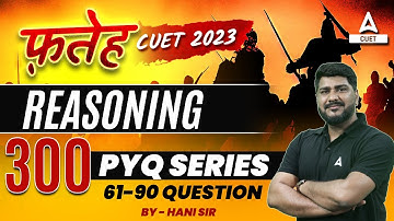 CUET 2023 Reasoning Top 300 Previous Year Questions | By Hani Sir