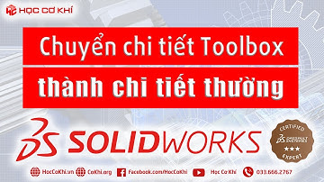 [hoccokhi] Hướng dẫn chuyển chi tiết thư viện Toolbox thành dạng thường | thủ thuật solidworks