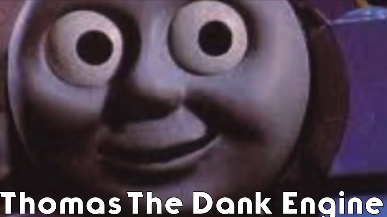 Thomas the Dank Engine - YouTube