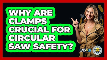 Why Are Clamps Crucial For Circular Saw Safety? - LearnToDIY360.com