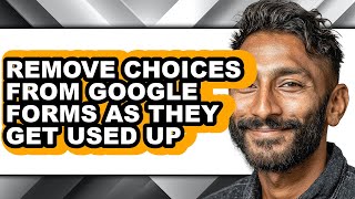 How to Remove Choices from Google Forms as They Get Used Up (full Guide)