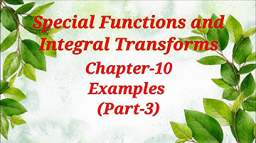 Special Functions and Integral Transforms||Chp.-10,Examples