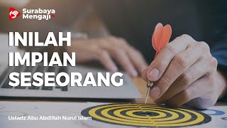 Inilah Impian Setiap Orang - Ustadz Abu Abdillah Nurul Islam Al Madury