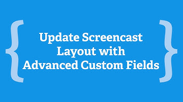 Screencast #55: Update Screencast Layout with Advanced Custom Fields