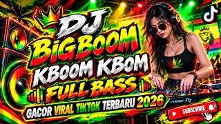 DJ BIG BOOM KBOOM REMIX FULL BASS GACOR SOUND VIRAL TIKTOK TERBARU 2026