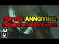 Top Ten Annoying Enemies in Video Games
