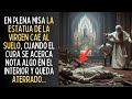 En Plena Misa La Estatua De la Virgen Cae Al Suelo, Cuando El Cura Se Acerca Ve Algo En El Interior