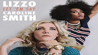 Lizzo And Caroline Smith - Let Em Say
