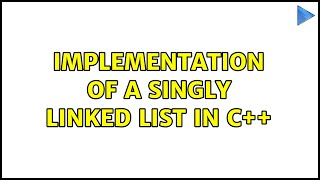 Implementation of a singly linked list in C++ (3 Solutions!!)
