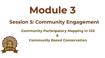 Module 3 session 5: Community participatory Mapping in GIS & Community Based Conservation