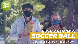 Exploding A Soccer Ball: Rubber Bands, Trucks & Guns